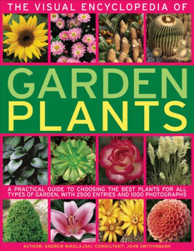 Imagen de archivo de The Visual Encyclopedia of Garden Plants: A practical guide to choosing the best plants for all types of garden, with 3000 entries and 950 photographs a la venta por Books of the Smoky Mountains