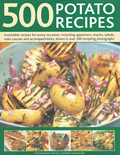 Beispielbild fr 500 Potato Recipes : Irresistable Recipes for Every Occasion Including Appetizers,, Snacks, Salads, Main Courses and Accompaniments, Shown in over 500 Tempting Photographs zum Verkauf von Better World Books