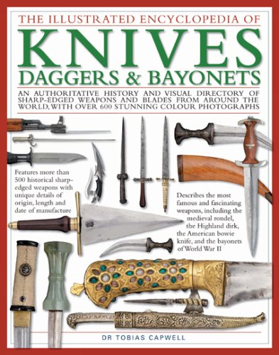 Beispielbild fr The Illustrated Encyclopedia of Knives, Daggers & Bayonets An authoritative history and visual directory of sharp-edged weapons and blades from . with over 600 stunning color photographs zum Verkauf von Mahler Books