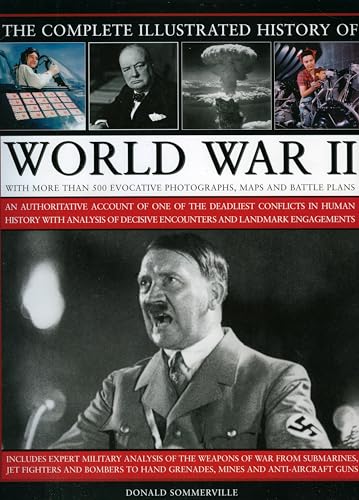 Stock image for The Complete Illustrated History Of World War II : An Authoritative Account Of One The Deadliest Conflict In Human History With Analysis Of Decisive Encounters And Landmark Engagements for sale by Better World Books