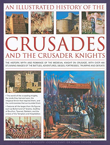 Beispielbild fr An Illustrated History of the Crusades and Crusader Knights: The History, Myth and Romance of the Medieval Knight on Crusade: The History, Myth and . the Medieval Knight on Crusade, with Over 500 zum Verkauf von WorldofBooks