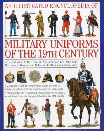 Beispielbild fr An Illustrated Encyclopedia of Military Uniforms of the 19th Century: An Expert Guide to the American Civil War, the Boer War, the Wars of German and Italian Unification and the Colonial Wars zum Verkauf von HPB-Emerald