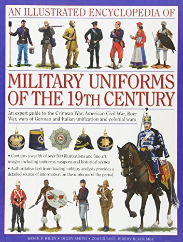 Imagen de archivo de An Illustrated Encyclopedia of Military Uniforms of the 19th Century : An Expert Guide to the American Civil War, the Boer War, the Wars of German and Italian Unification and the Colonial Wars a la venta por Better World Books: West