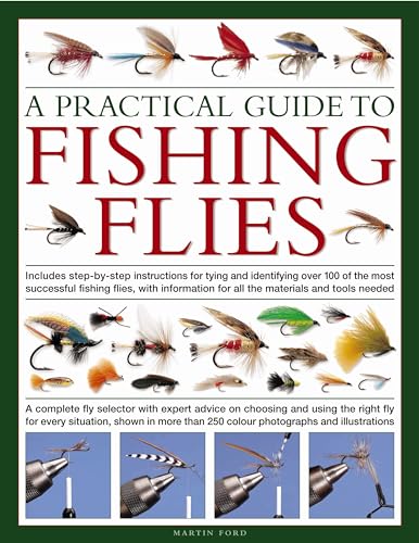 A Practical Guide to Fishing Flies: A complete fly selector with expert advice on choosing and using the right fly for every situation, shown in more than 250 color photographs and illustrations (9780754819103) by Ford, Martin