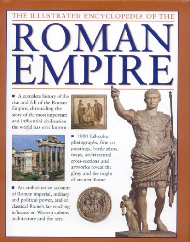 Stock image for The Illustrated Encyclopedia of the Roman Empire: A complete history of the rise and fall of the Roman Empire, chronicling the story of the most . civilization the world has ever known for sale by Irish Booksellers