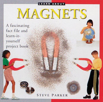 Learn About: Magnets: A fascinating fact file and learn-it-yourself project book (9780754819424) by Parker, Steve