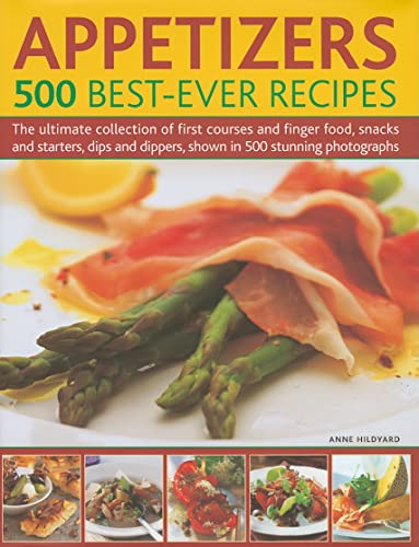 Stock image for Appetizers: 500 Best-Ever Recipes: The Ultimate Collection of Finger Food and First Courses, Dips and Dippers, Snacks and Starters, Shown in 500 Stunning Photographs for sale by Wonder Book