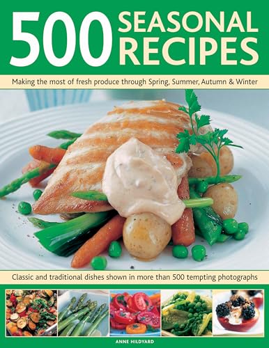 Stock image for 500 Seasonal Recipes: Making the Most of Fresh Produce Through Spring, Summer, Autumn and Winter: Making the Most of Fresh Produce Through Spring, . Shown in More Than 480 Tempting Photographs for sale by WorldofBooks