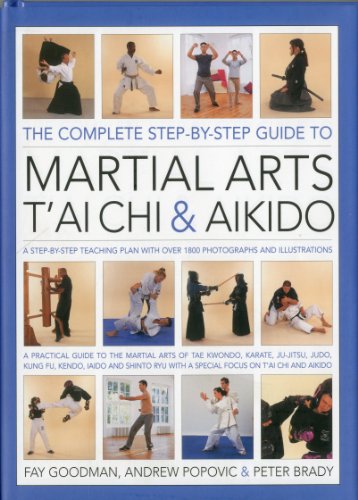 Stock image for The Complete Step-by-Step Guide to Martial Arts, T'ai Chi and Aikido : A Practical Guide to the Martial Arts of Tae Kwando, Karate, Ju-Jitsu, Judo, Kung Fu, Kendo, Iado and Shinto Ryu with a Special Focus on Tai Chi and Aikido for sale by Better World Books Ltd