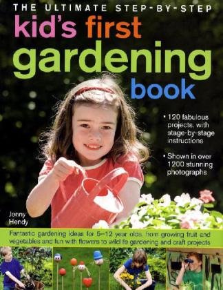 Stock image for The Ultimate Step-by-step Kid's First Gardening Book: Fantastic Gardening Ideas for 5-12 Year Olds, from Growing Fruit and Vegetables and Having Fun . to Wildlife Gardening and Craft Projects for sale by AwesomeBooks