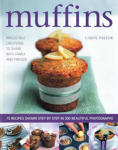 Beispielbild fr Muffins: Irresistible Sweet and Savoury Creations for Every Day and for Sharing with Family and Friends: Irresistible Creations to Share with Family . Step by Step in 300 Beautiful Photographs zum Verkauf von WorldofBooks