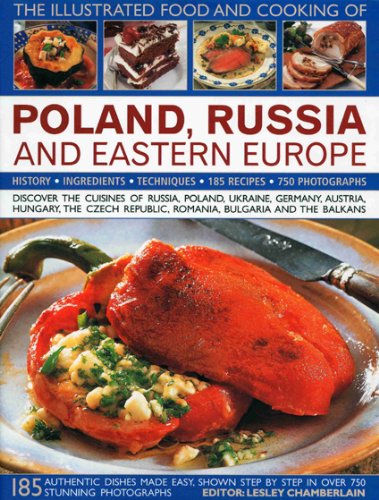 Beispielbild fr The Illustrated Food and Cooking of Poland, Russia and Eastern Europe: Discover the Cuisines of Russia, Poland, the Ukraine, Germany, Austria, . Republic, Romania, Bulgaria and the Balkans zum Verkauf von HPB-Ruby