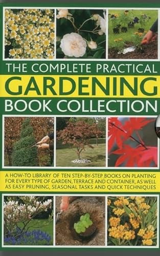 Beispielbild fr The Complete Practical Gardening Book Collection: A How-To Library of Ten Step-By-Step Books on Planting for Every Type of Garden, Terrace and . Pruning, Seasonal Tasks and Quick Techniques zum Verkauf von WorldofBooks