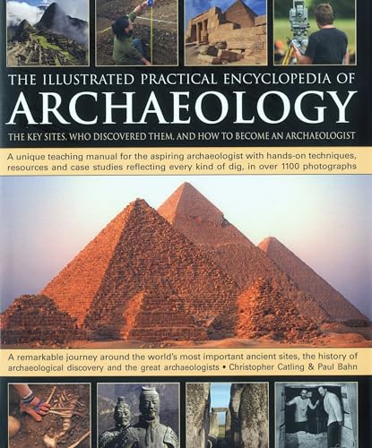 Stock image for The Illustrated Practical Encyclopedia of Archaeology: The Key Sites, Those Who Discovered Them, and How To Become and Archaeologist for sale by HPB-Red