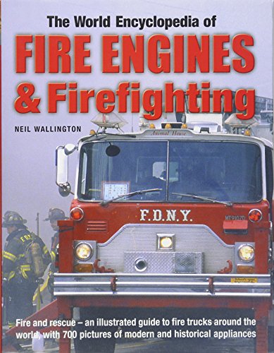 Imagen de archivo de The World Encyclopedia of Fire Engines & Firefighting: Fire and rescue - an illustrated guide to fire trucks around the world, with 700 pictures of modern and historical appliances a la venta por HPB-Emerald