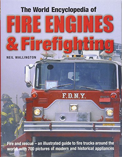 Stock image for The World Encyclopedia of Fire Engines & Firefighting: Fire and rescue - an illustrated guide to fire trucks around the world, with 700 pictures of modern and historical appliances for sale by HPB-Emerald