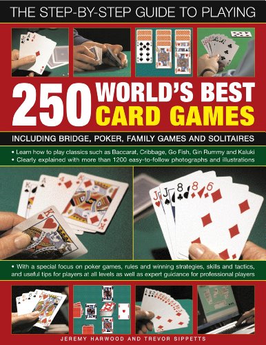 The Step-By-Step Guide to Playing World?s Best 250 Card Games: Including bridge, poker, family games and solitaires (9780754820864) by Harwood, Jeremy; Sippetts, Trevor