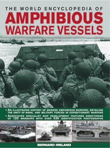 The World Encyclopedia of Amphibious Warfare Vessels: An illustrated history of modern amphibious warfare (9780754820901) by Ireland, Bernard