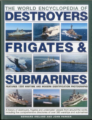 9780754820925: The World Encyclopedia of Submarines, Destroyers & Frigates: Features 1300 wartime and modern identification photographs: a history of destroyers, ... of over 380 warships and submarines