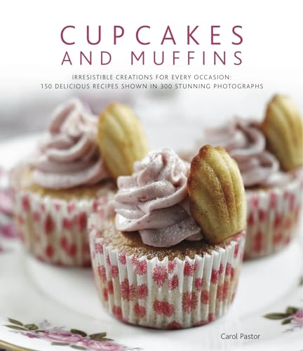 Imagen de archivo de Cupcakes and Muffins: Irresistible Creations for Every Occasion: 150 Delicious Recipes Shown in 250 Stunning Photographs: Irresistible Creations for . Recipes Shown in 300 Stunning Photographs a la venta por WorldofBooks