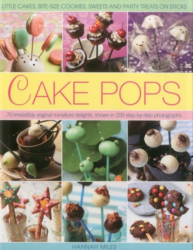 9780754821717: Cake Pops & Sticks: Little Cakes, Bite-sized Cookies, Sweets and Party Treats on Sticks : 70 Irresistibly Original Bite-sized Delights, Shown in 200 Step-by-step Photographs