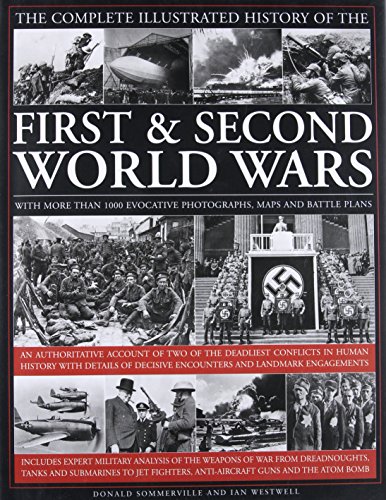Imagen de archivo de The Complete Illustrated History of The First and Second World Wars: An authoritative account of two of the deadliest conflicts in human history with . decisive encounters and landmark engagements a la venta por HPB Inc.