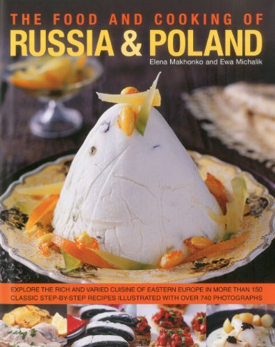 Stock image for The Food and Cooking of Russia and Poland: Explore the Rich and Varied Cuisine of Eastern Europe in More Than 150 Classic Step-by-step Recipes . Recipes Illustrated with Over 740 Photographs for sale by WorldofBooks
