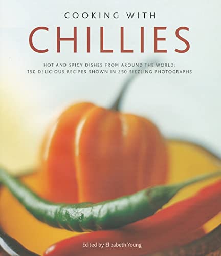 9780754823285: Cooking With Chilies: Hot and Spicy Dishes from Around the World: 150 Delicious Recipes Shown in 250 Sizzling Photographs