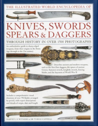 Stock image for The Illustrated World Encyclopedia of Knives, Swords, Spears & Daggers: Through history in 1500 color photographs for sale by HPB-Diamond