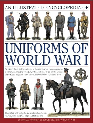 Beispielbild fr The Illustrated Encyclopedia of Uniforms of World War I: An expert guide to the uniforms of Britain, France, Russia, America, Germany and Austro-Hungary with over 450 colour illustrations zum Verkauf von HPB-Ruby