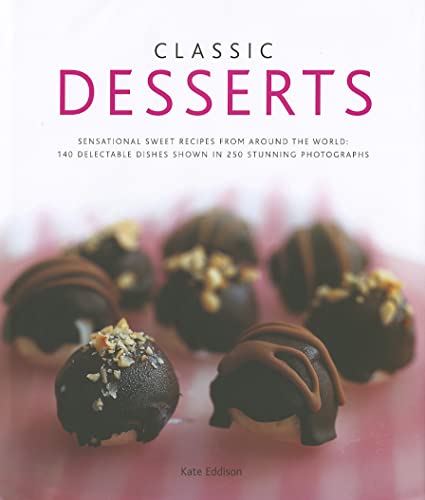 Beispielbild fr Classic Desserts: Sensational Sweet Recipes from Around the World: 140 Delectable Dishes Shown in 250 Stunning Photographs zum Verkauf von WorldofBooks