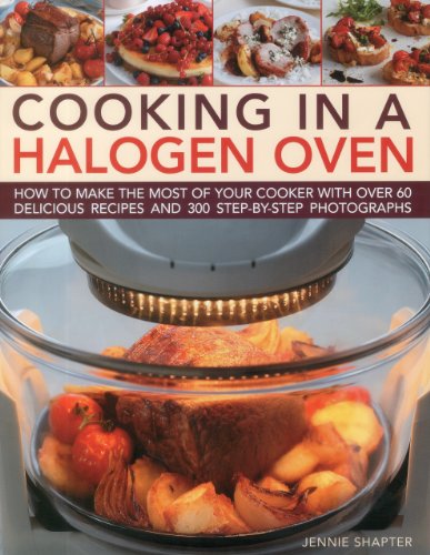 Stock image for Cooking in a Halogen Oven: How to make the most of a halogen cooker with practical techniques and 60 delicious recipes: with more than 300 step-by-step photographs for sale by Goodwill of Colorado