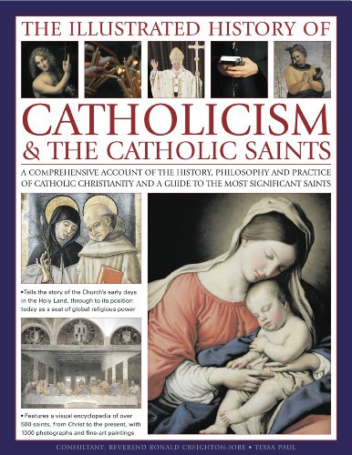 Beispielbild fr The Illustrated History of Catholicism & the Catholic Saints: A comprehensive account of the history, philosophy and practice of Catholic Christianity and a guide to the most significant saints zum Verkauf von BooksRun