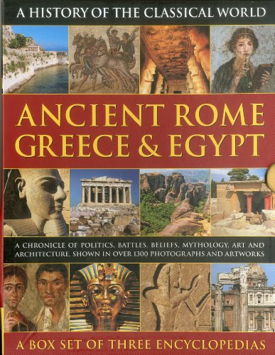 9780754823667: Ancient Rome, Greece & Egypt: A Chronicle of Politics, Battles, Beliefs, Mythology, Art and Architecture, Shown in over 1300 Photographs and Artworks