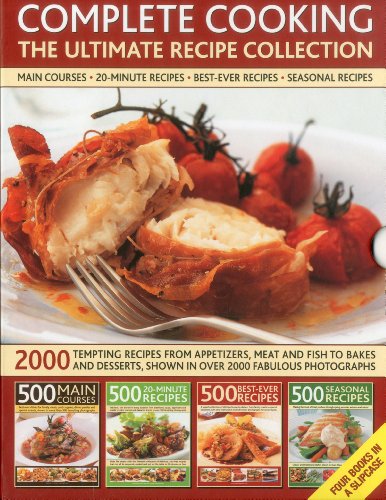 9780754823681: Complete Cooking: The Ultimate Recipe Collection: 2000 tempting recipes from appetizers, soups, meat and fish dishes to desserts, shown in over 2000 photographs