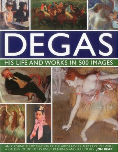 Beispielbild fr Degas: His Life and Works in 500 Images: An illustrated exploration of the artist, his life and context with a gallery of 300 of his finest paintings and sculptures zum Verkauf von BooksRun