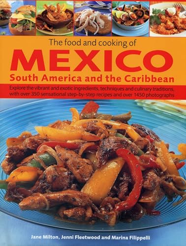 Beispielbild fr The Food and Cooking of Mexico, South America and the Caribbean Explore the Vibrant and Exotic Ingredients, Techniques and Culinary Traditions With Over 350 Sensational Step-by-Step Recipes With Over 1450 Photographs zum Verkauf von Blackwell's