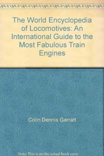 Beispielbild fr The World Encyclopedia of Locomotives: An International Guide to the Most Fabulous Train Engines zum Verkauf von Michael Lyons