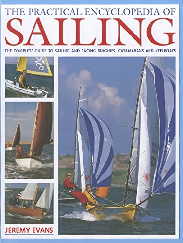 Beispielbild fr The Practical Encyclopedia of Sailing: The Complete Practical Guide to Sailing and Racing Dinghies, Catamarans and Keelboats zum Verkauf von Books From California