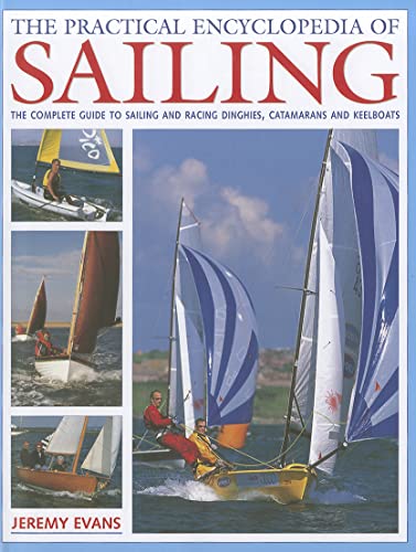 Stock image for The Practical Encyclopedia of Sailing: The complete practical guide to sailing and racing dinghies, catamarans and keelboats, with 800 images for sale by SecondSale