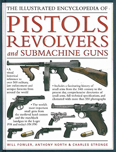 9780754824589: The Illustrated Encyclopedia of Pistols Revolvers and Submachine Guns