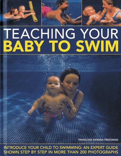 9780754824787: Teaching Your Baby to Swim: Introduce Your Child to Swimming: An Expert Guide Shown Step by Step in More Than 200 Photographs