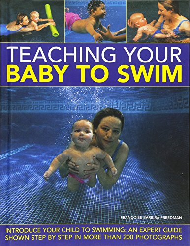 Stock image for Teaching Your Baby To Swim: Introduce your child to swimming: an expert guide shown step by step in more than 200 photographs for sale by SecondSale