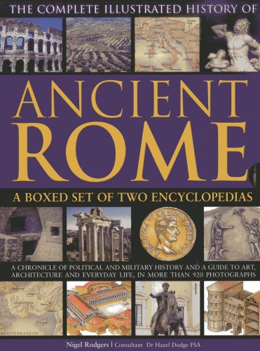9780754824923: The Complete Illustrated History of Ancient Rome: A Chronicle of Political and Military History and a Guide to Art, Architecture and Everyday Life, in More Than 920 Photographs.