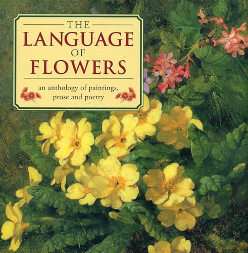Stock image for The Language of Flowers: An Anthology of Flowers in Paintings, Prose and Poetry for sale by WorldofBooks
