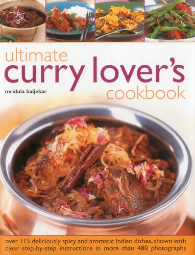 Imagen de archivo de Ultimate Curry Lover's Cookbook: Over 115 Deliciously Spicy and Aromatic Indian Dishes, Shown with Clear Step-by-step Instructions in More Than 480 Photographs a la venta por WorldofBooks