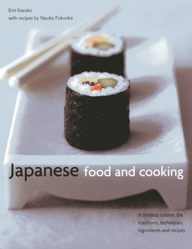 Imagen de archivo de Japanese Food and Cooking: A Timeless Cuisine: the Traditions, Techniques, Ingredients and Recipes a la venta por Pearlydewdrops