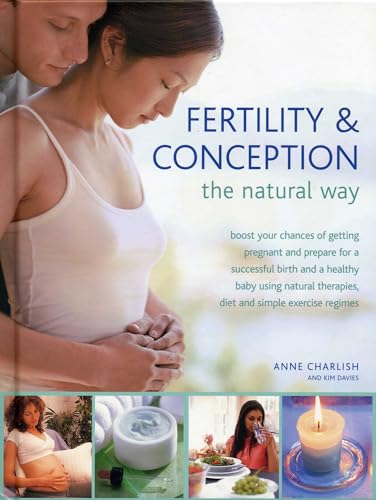 Imagen de archivo de Fertility & Conception The Natural Way: Boost your chances of getting pregnant and prepare for a successful birth and a healthy baby using natural therapies, diet and simple exercise regimes a la venta por HPB-Blue