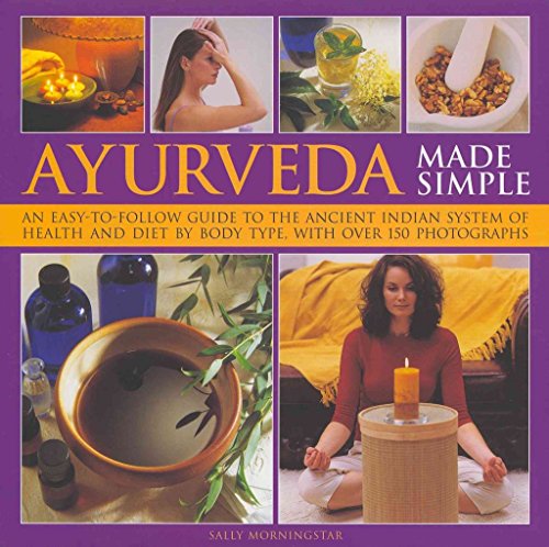 Imagen de archivo de Ayurveda Made Simple: An Easy-To-Follow Guide to the Ancient Indian System of Health and Diet by Body Type, with Over 150 Photographs a la venta por ThriftBooks-Atlanta