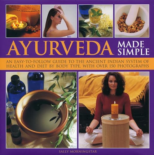 Stock image for Ayurveda Made Simple: An Easy-To-Follow Guide to the Ancient Indian System of Health and Diet by Body Type, with Over 150 Photographs for sale by ThriftBooks-Dallas
